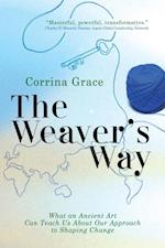 The Weaver's Way : What An Ancient Art Can Teach You About Your Approach To Shaping Change