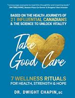 Take Good Care: 7 Wellness Rituals for Health, Strength & Hope 