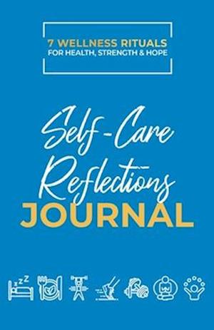 Take Good Care: Self-Care Reflections Journal (7 Wellness Rituals)