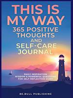 THIS IS MY WAY 365 Positive Thoughts and Self-care Journal