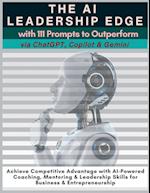 The AI Leadership Edge via ChatGPT, Copilot & Gemini with 111 Prompts to Outperform