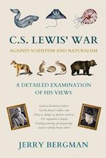 C. S. Lewis' War Against Scientism and Naturalism: A Detailed Examination of His Views 