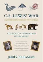 C. S. Lewis' War Against Scientism and Naturalism: A Detailed Examination of His Views 