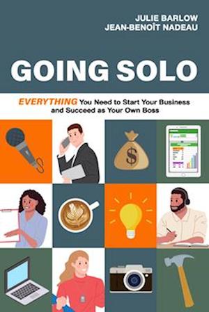 Going Solo : Everything You Need to Start Your Business and Succeed as Your Own Boss