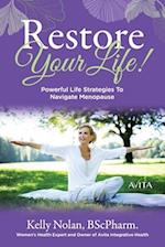 Restore Your Life!: Powerful Life Strategies To Navigate Menopause 