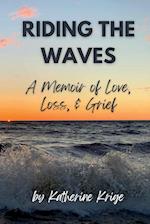 Riding the Waves: A Memoir of Love, Loss, & Grief 