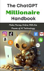 The ChatGPT Millionaire Handbook: Make Money Online With the Power of AI Technology 