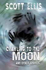 Crawling to the Moon and other stories 