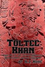 Toltec Khan: Book Two of the Toltec Conquests, an Alternate History Adventure 