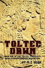 Toltec Dawn: Book One of the Toltec Conquests, An Alternate History Adventure 