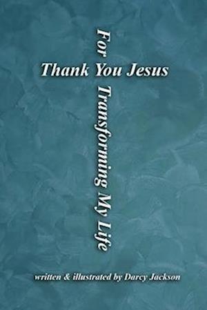 Thank You Jesus For Transforming My Life