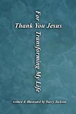 Thank You Jesus For Transforming My Life 