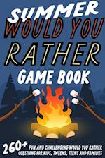 Summer Would You Rather Game Book: 260+ Fun and Challenging Would You Rather Questions For Kids, Tweens, Teens and Families 