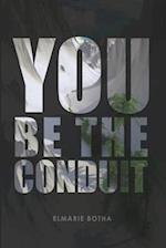 You Be the Conduit
