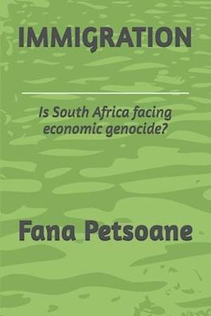 IMMIGRATION: Is South Africa facing economic genocide?