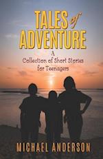 Tales of Adventure: A Collection of Short Stories for Teenagers 