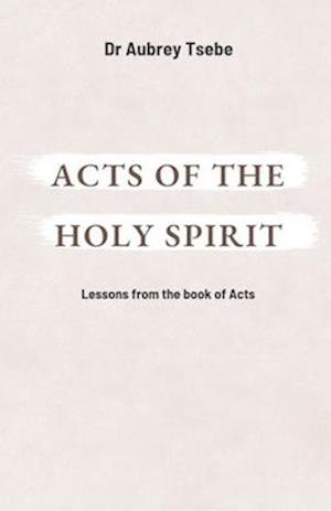 ACTS OF THE HOLY SPIRIT: Lessons from the book of Acts