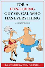 For a Fun-Loving Guy or Gal Who Has Everything: A Funny Book 