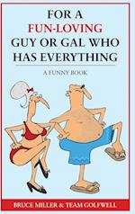For a Fun-Loving Guy or Gal Who Has Everything: A Funny Book 