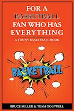 For the Basketball Player Who Has Everything: A Funny Basketball Book 