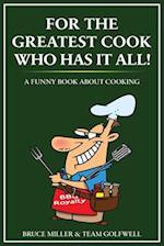 For the Greatest Cook Who Has It All: A Funny Book About Cooking 