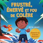 Frustré, énervé et fou de colère