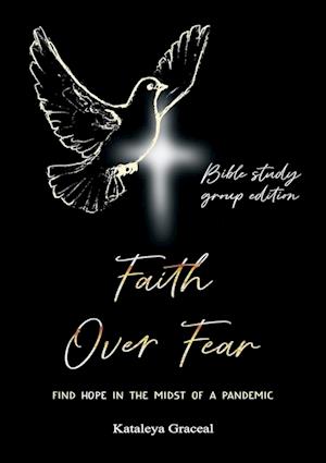 Faith Over Fear: Find Hope in the Midst of a Pandemic: Bible Study Group edition