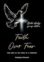 Faith Over Fear: Find Hope in the Midst of a Pandemic: Bible Study Group edition 