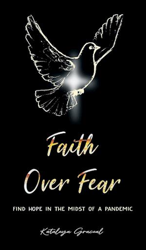 Faith Over Fear: Find Hope in the Midst of a Pandemic