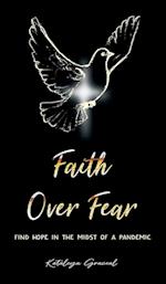 Faith Over Fear: Find Hope in the Midst of a Pandemic 