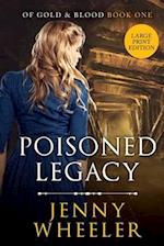 Large Print Edition Poisoned Legacy (Of Gold & Blood series #1) 