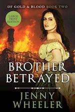 Brother Betrayed - Large Print Edition #2 Of Gold & Blood series 