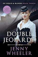 Double Jeopardy - Large Print Edition - #3 Of Gold & Blood series 