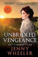 Unbridled Vengeance Large Print Edition #5 Of Gold & Blood 