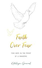 Faith Over Fear: Find Hope in the Midst of a Pandemic 