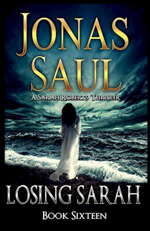 Losing Sarah: A Sarah Roberts Thriller Book 16