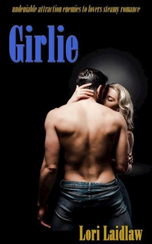 Girlie: Undeniable Attraction Enemies to Lovers Steamy Standalone