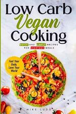 Low Carb Vegan Cooking: Quick and Simple Recipes for Everyday Meals 