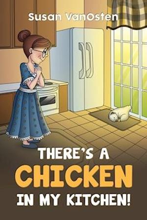 There's A Chicken In My Kitchen!