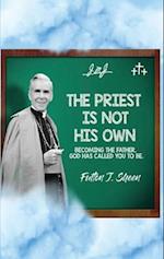 The Priest Is Not His Own.  Becoming The Father, God Has Called You To Be.