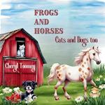 Frogs and Horses, Cats and Dogs too