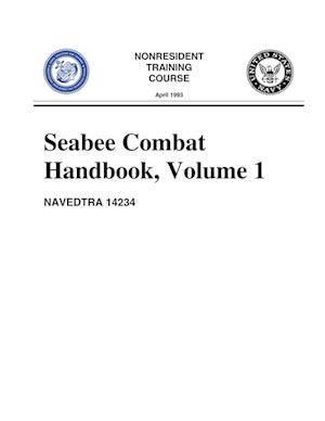 Seabee Combat Handbook, Volume 1 (NAVEDTRA 14234)