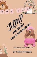 Jump and Grunt Like a Groundhog!