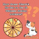 How Come There's No Cat in the 12 Chinese Zodiac Animals?: Englsih Only - Based on a Traditional Chinese Story 