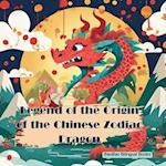 Legend of the Origin of the Chinese Zodiac Dragon: Based on a Tradition Chinese Story 