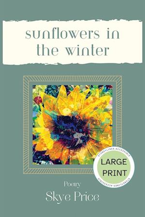 Sunflowers in the Winter - Large Print Edition