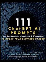 111 ChatGPT AI Prompts for Leadership, Coaching & Mentoring to Boost Your Business Career