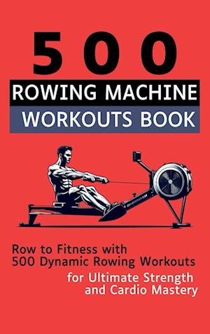 500 Rowing Machine Workouts Book