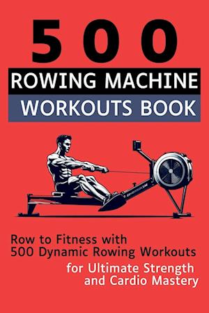 500 Rowing Machine Workouts Book