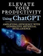 Elevate Your Productivity Using ChatGPT